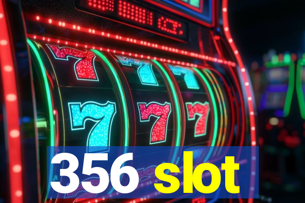 356 slot